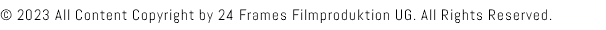 © 2023 All Content Copyright by 24 Frames Filmproduktion UG. All Rights Reserved.
